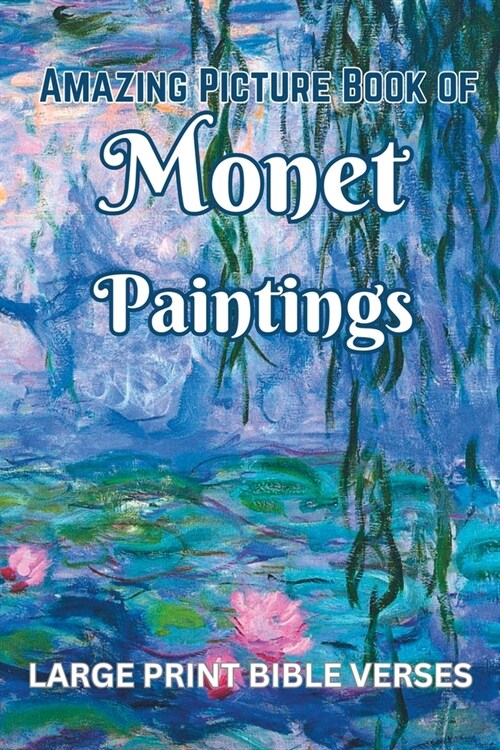 Amazing Picture Book of Monet Paintings: with Large Print Bible Verses (Paperback)