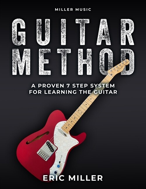 Miller Music Guitar Method: A Proven 7 Step System for Learning the Guitar (Paperback)