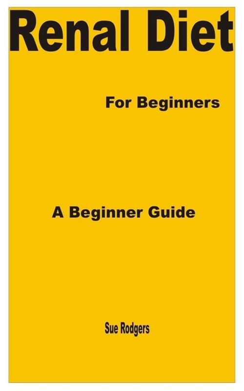 Renal Diet for Beginners: A Beginner Guide (Paperback)