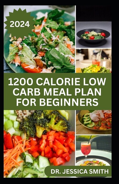 1200 Calorie Low Carb Meal Plan for Beginners: Delicious and Healthy Recipes to Lose Weight and Improve overall Wellness (Paperback)