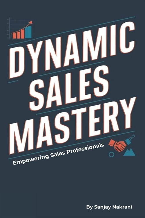 Dynamic Sales Mastery: Empowering Sales Professionals (Paperback)