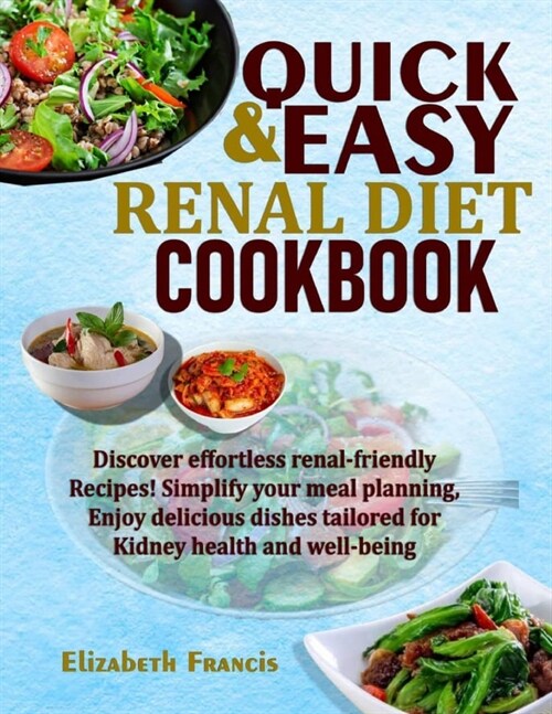 Quick & Easy Renal Diet Cookbook: Discover Effortless Renal-Friendly Recipes! Simplify Your Meal Planning, Enjoy Delicious Dishes Tailored For Kidney (Paperback)