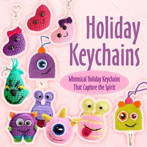 Holiday Keychains: Whimsical Holiday Keychains That Capture the Spirit: Keychain Crafts (Paperback)
