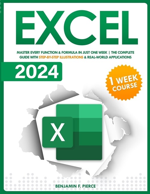 Excel 2024: Master Every Function & Formula in Just One Week. The Complete Guide with Step-by-Step Illustrations & Real-World Appl (Paperback)