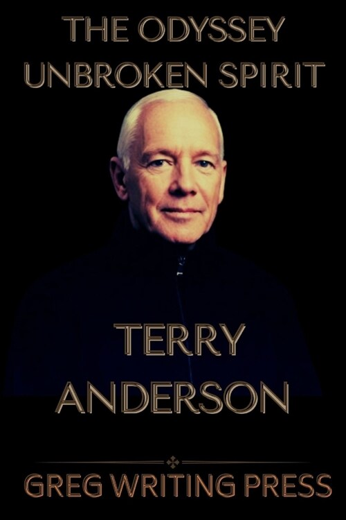 Terry Anderson: THE ODYSSEY UNBROKEN SPIRIT: From Captivity to Crusader For Freedom (Paperback)
