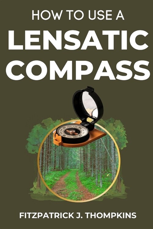 How to Use a Lensatic Compass: The Art of Wayfinding: Techniques for the Modern Explorer (Paperback)