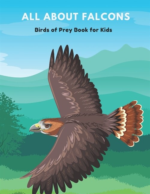 All about Falcons: Birds of Prey Books for Kids Kids Book about Bird (Paperback)