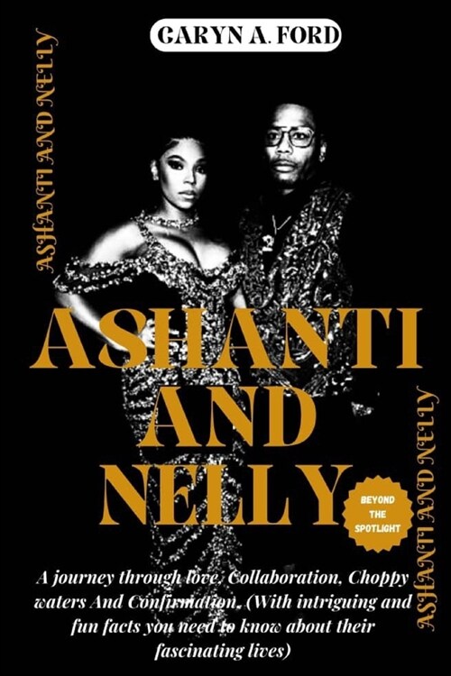 Ashanti and Nelly: BEYOND THE SPOTLIGHT: A journey through love, collaboration, Choppy waters and confirmation. (with intriguing and fun (Paperback)