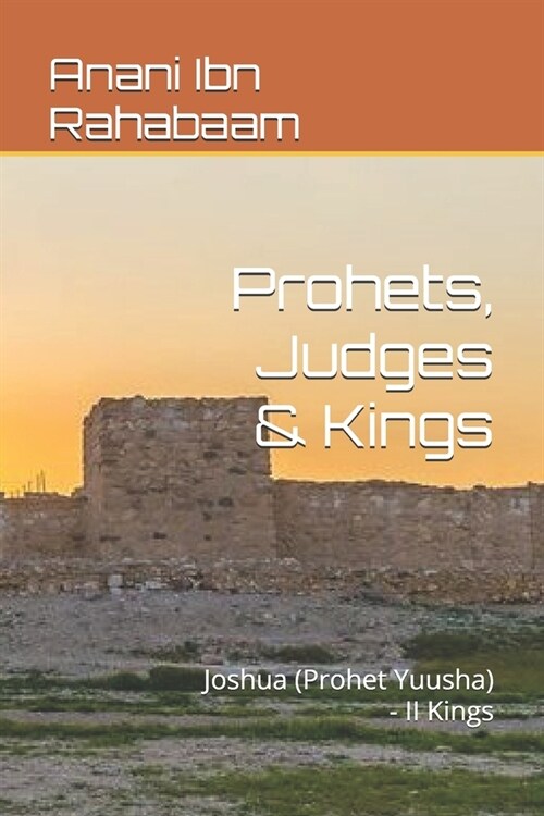 Prohets, Judges & Kings: Joshua (Prohet Yuusha) - II Kings (Paperback)