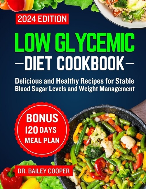 Low Glycemic diet cookbook 2024: Delicious and Healthy Recipes for Stable Blood Sugar Levels and Weight Management (Paperback)