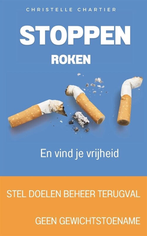 Stoppen met roken: de gemakkelijke manier om meteen te stoppen met roken zonder aan te komen: Stop nu met roken, bevrijd jezelf van nicot (Paperback)