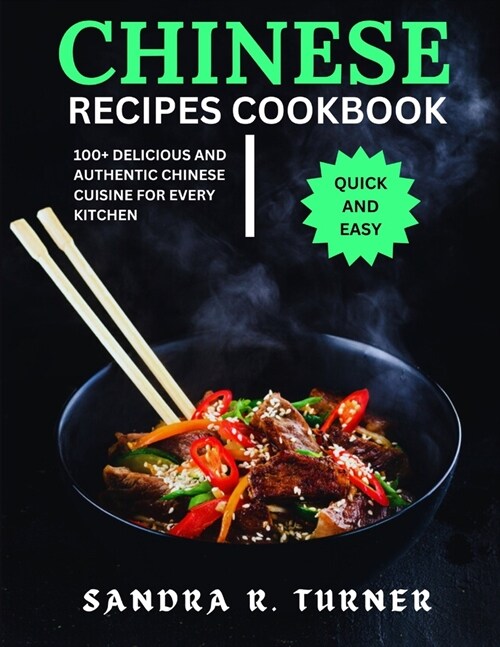 Chinese Recipes Cookbook: 100+ Delicious and Authentic Chinese Cuisine for Every Kitchen (Paperback)