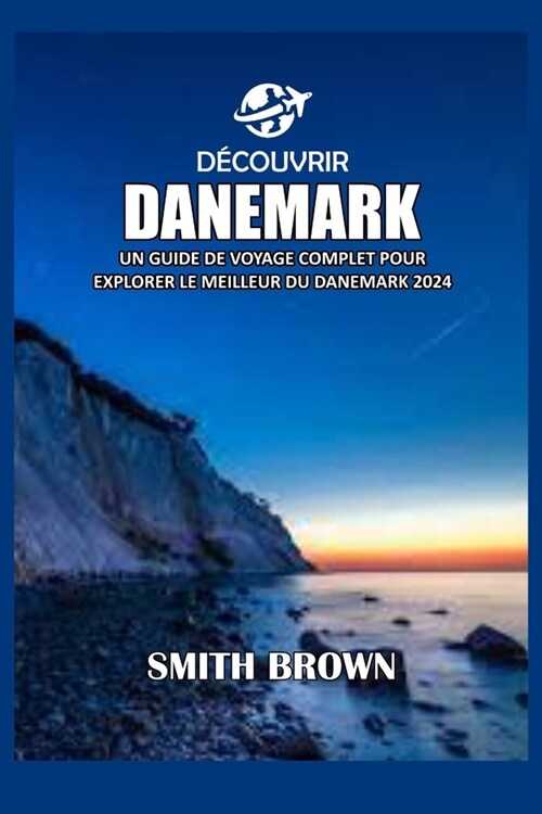 D?ouvrir Danemark: Un Guide de Voyage Complet Pour Explorer Le Meilleur Du Danemark 2024 (Paperback)