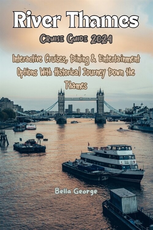 River Thames Cruise Guide 2024: Interactive Cruises, Dining & Entertainment Options With Historical Journey Down the Thames (Paperback)