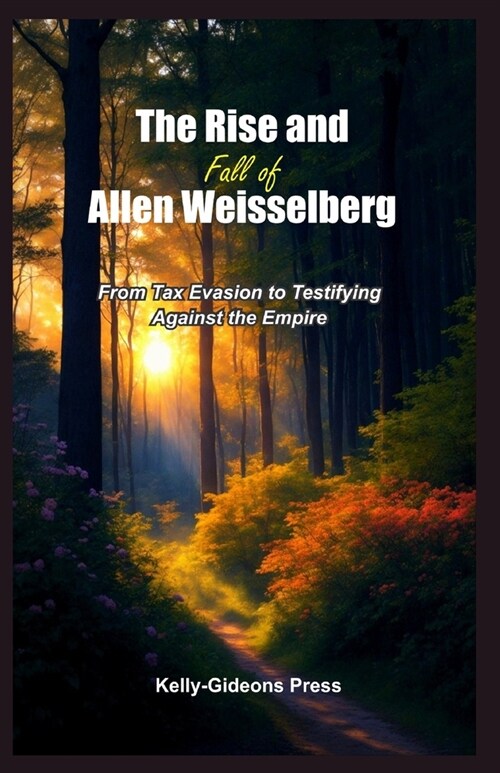 The Rise and Fall of Allen Weisselberg: From Tax Evasion to Testifying Against the Empire (Paperback)