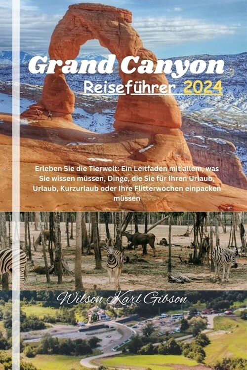 Grand Canyon Reisef?rer 2024.: Erleben Sie die Tierwelt: Ein Leitfaden mit allem, was Sie wissen m?sen, Dinge, die Sie f? Ihren Urlaub, Urlaub, Kur (Paperback)