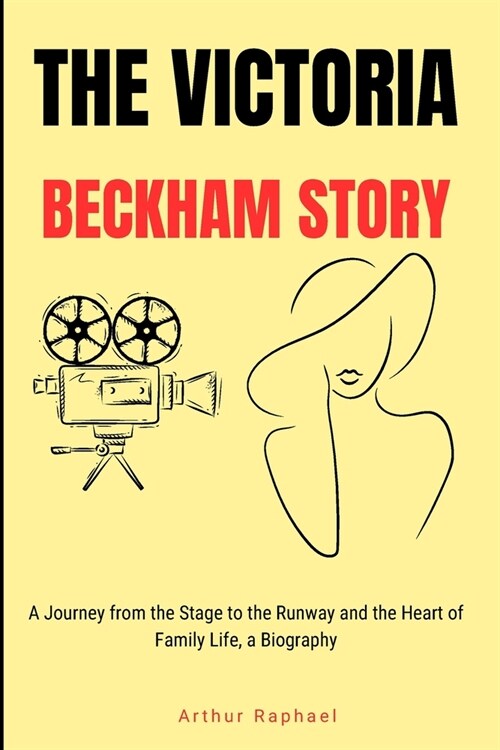 The Victoria Beckham Story: A Journey from the Stage to the Runway and the Heart of Family Life (Paperback)