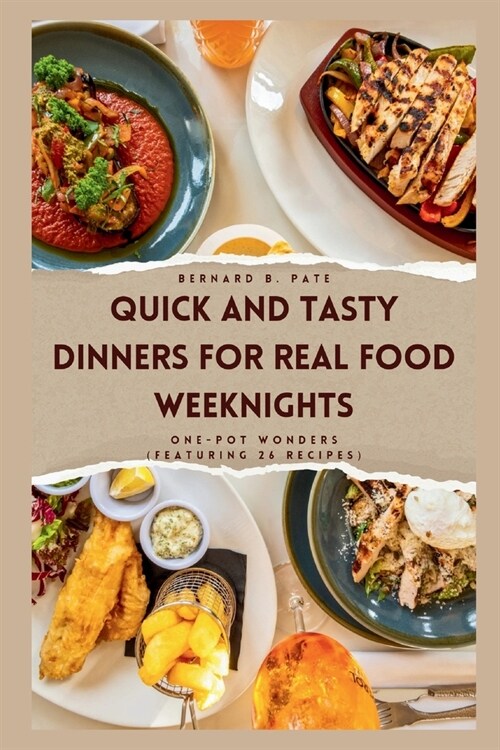 Quick and Tasty Dinners for Real Food Weeknights: One-Pot Wonders (Featuring 26 recipes) (Paperback)