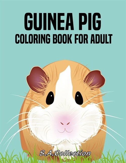 Guinea Pig Coloring Book For Adult: Beautiful and Relaxing Guinea Pig Animal Designs Guinea Pig Gift for Guinea Pig Lovers (Paperback)