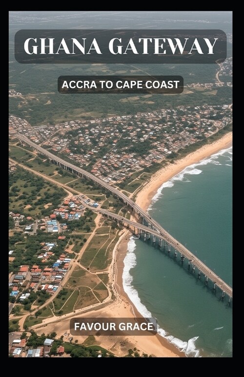 Ghana Gateway: Accra to Cape Coast (Paperback)