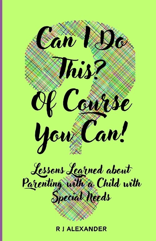 Can I Do This? Of Course You Can!: Lessons Learned About Parenting with a Child with Special Needs (Paperback)