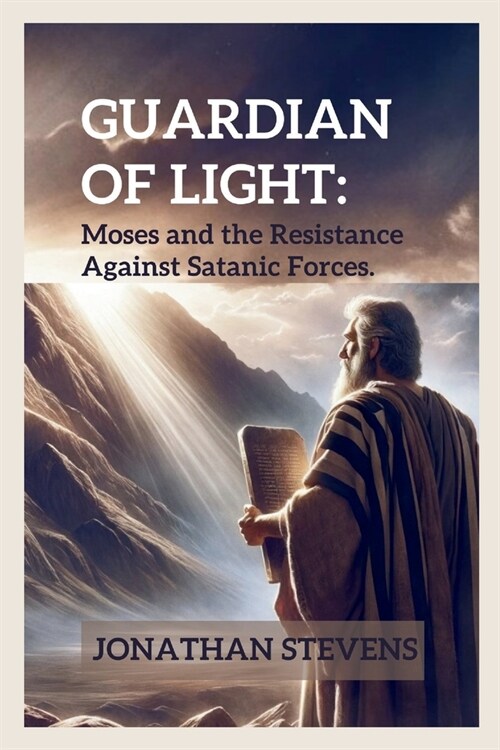 Guardian of Light: Moses and the Resistance Against Satanic Forces (Paperback)