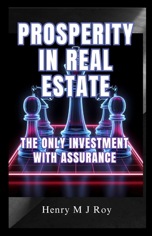 Prosperity in real estate: The only investment with assurance (Paperback)