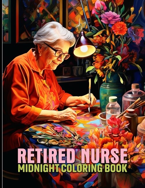 Retired Nurse: Retired Nurse Life Midnight Coloring Pages For Color & Relax. Black Background Coloring Book (Paperback)