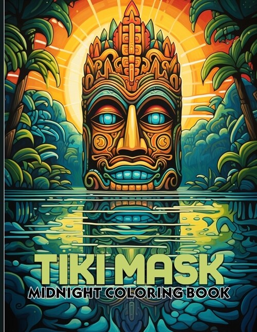 Tiki Mask: Tropical Tiki Midnight Coloring Pages For Color & Relax. Black Background Coloring Book (Paperback)