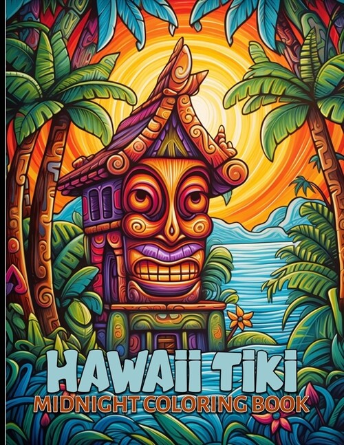 Hawaii Tiki: Tropical Tiki Midnight Coloring Pages For Color & Relax. Black Background Coloring Book (Paperback)