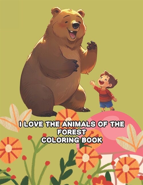 I Love the Animals of the Forest: COLORING BOOK 2-6 AGES: Lovely Flowers, Trees, and Animals for kids (Paperback)