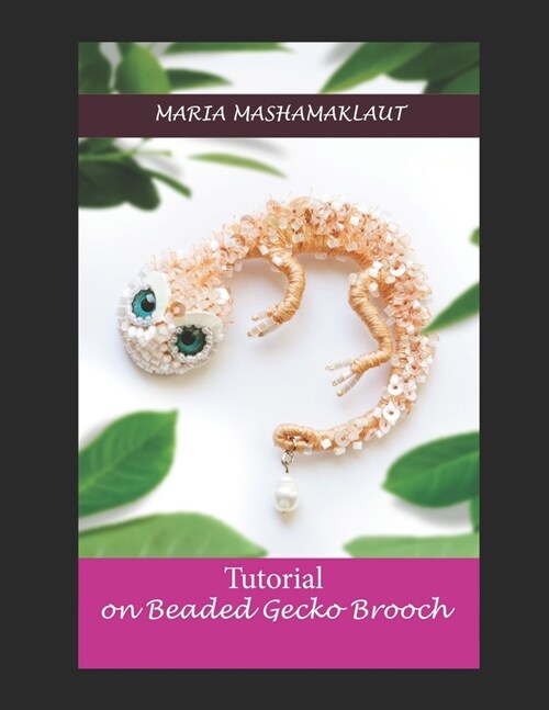 Tutorial on creation of the Beaded Gecko Brooch (Paperback)