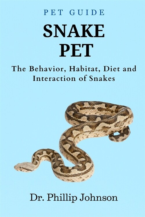 Snake Pet: The Behavior, Habitat, Diet and Interaction of Snakes (Paperback)