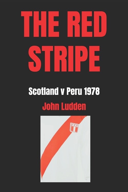 The Red Stripe: Scotland v Peru 1978 (Paperback)