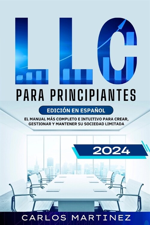 LLC para Principiantes: El Manual m? Completo e Intuitivo para Crear, Gestionar y Mantener su Sociedad Limitada. (Paperback)