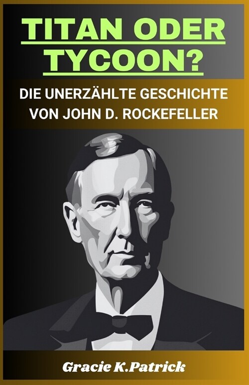 Titan Oder Tycoon?: Die unerz?lte Geschichte von John D. Rockefeller (Paperback)