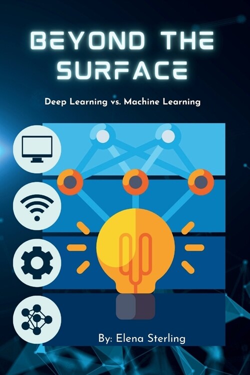 Beyond the Surface: Deep Learning vs. Machine Learning (Paperback)