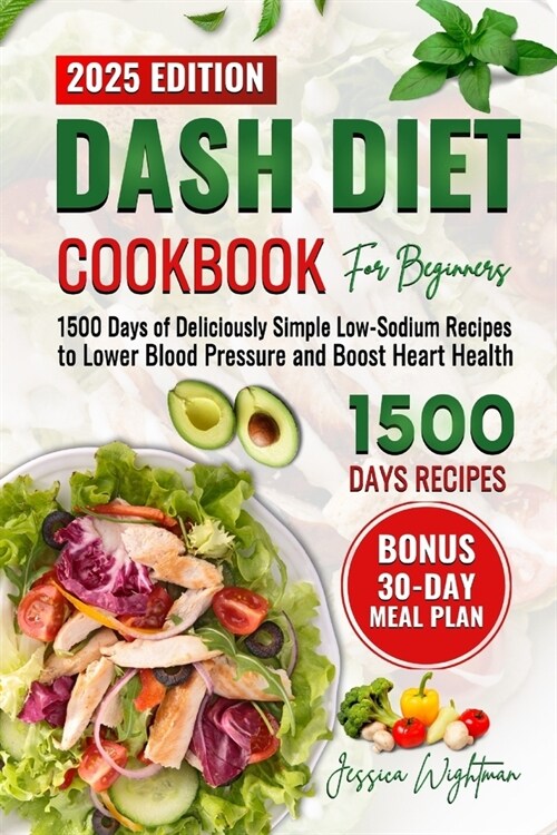 Dash Diet Cookbook for Beginners: 1500 Days of Deliciously Simple Low-Sodium Recipes to Lower Blood Pressure and Boost Heart Health (Paperback)