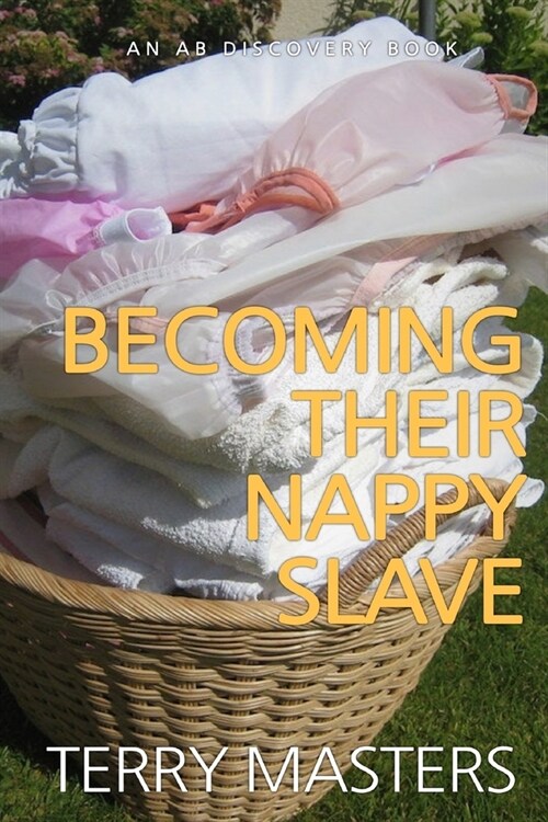 Becoming Their Nappy Slave: An ABDL/FemDom/Nappy story (Paperback)