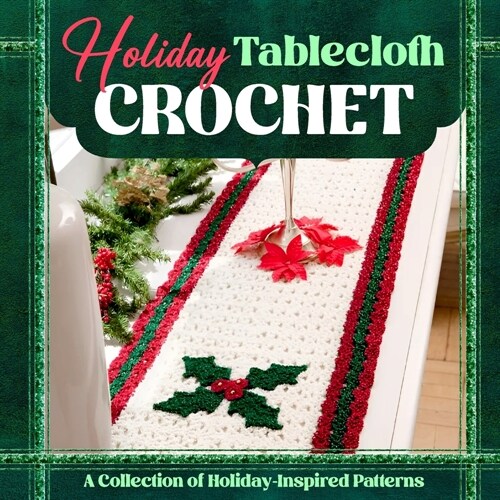 Holiday Tablecloth Crochet: A Collection of Holiday-Inspired Patterns: Crochet Tablecloths (Paperback)