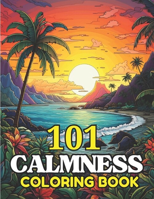 101 CALMNESS Adult Coloring Book: Relaxing Book to Calm your Mind and Stress Relief-Amazing Drawn Illustrations of Landscapes, Beaches, Homes, and Mor (Paperback)
