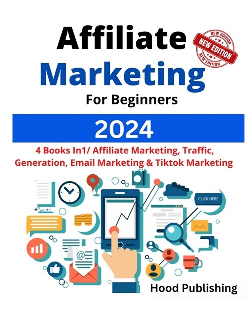 Affiliate Marketing For Beginners 2024: Make A Six-Figures Income From Home, 4 Books In1/ Affiliate Marketing, Traffic Generati, Email Marketing And T (Paperback)