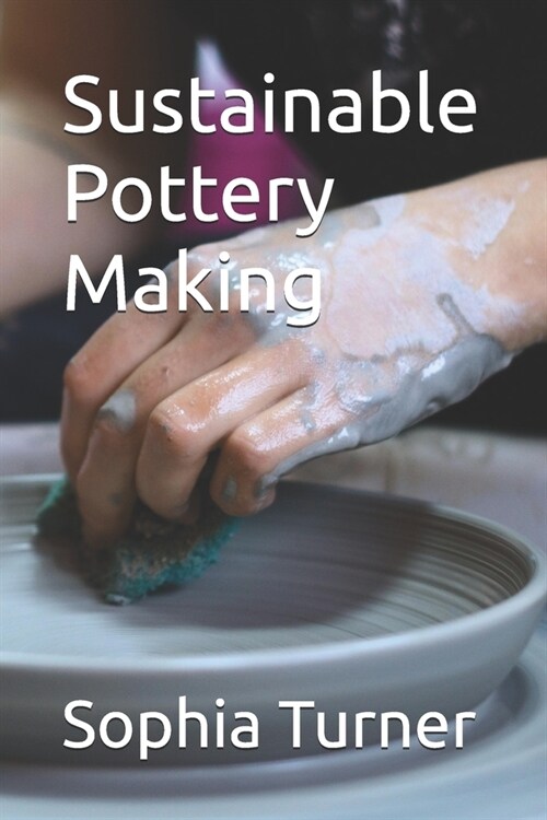 Sustainable Pottery Making (Paperback)