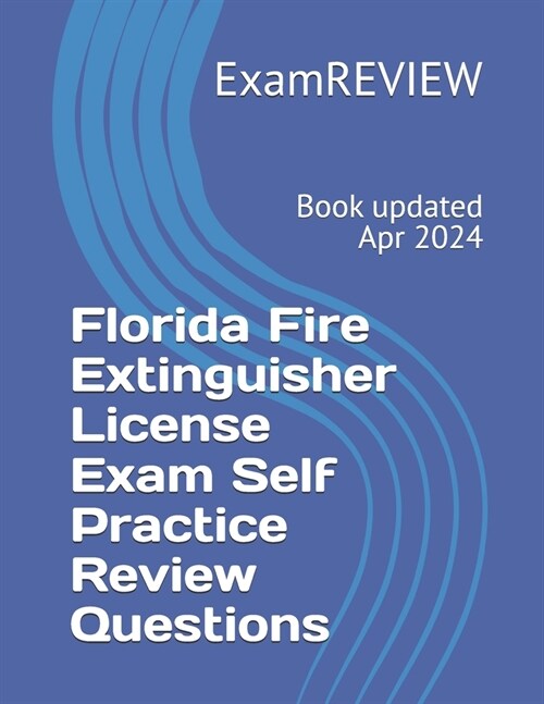Florida Fire Extinguisher License Exam Self Practice Review Questions (Paperback)