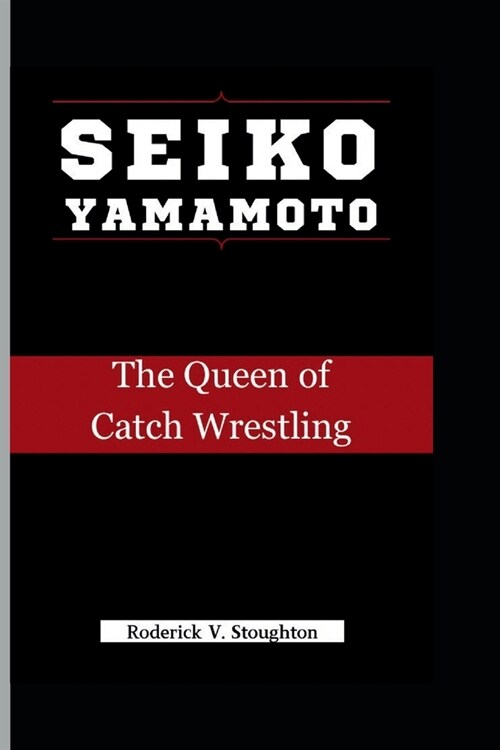 Seiko Yamamoto: The Queen of Catch Wrestling (Paperback)