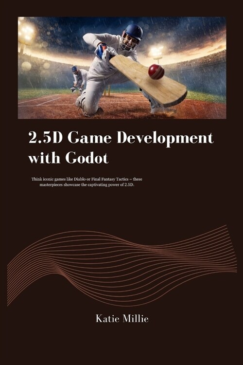 2.5D Game Development with Godot: Think iconic games like Diablo or Final Fantasy Tactics - these masterpieces showcase the captivating power of 2.5D. (Paperback)