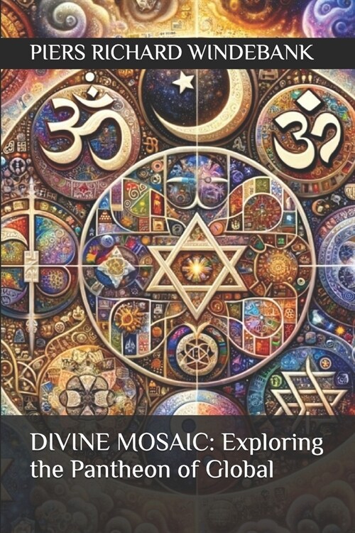 Divine Mosaic: Exploring the Pantheon of Global: Beliefs Fer?um andlegt landslag mannkyns (Paperback)