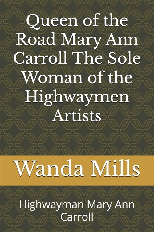 Queen of the Road Mary Ann Carroll The Sole Woman of the Highwaymen Artists: Highwayman Mary Ann Carroll (Paperback)