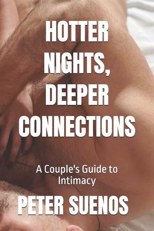 Hotter Nights, Deeper Connections: A Couples Guide to Intimacy (Paperback)