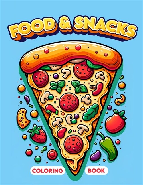 Food & Snacks Coloring Book: Discover the charm of small eats and sweet treats as you bring their vibrant colors and intricate designs to life. Per (Paperback)